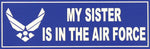 My Sister Is In The Air Force Bumper Sticker - HATNPATCH