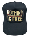 NOTHING the Government Gives You IS FREE Hat - Black Golf - Veteran Family-Owned Business