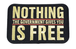 NOTHING the Government Gives You IS FREE Patch - Great Color - Veteran Family-Owned Business - HATNPATCH