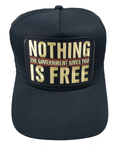 NOTHING the Government Gives You IS FREE Hat - Black Golf - Veteran Family-Owned Business - HATNPATCH