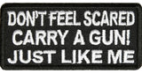 DON'T FEEL SCARED CARRY A GUN! JUST LIKE ME PATCH - HATNPATCH