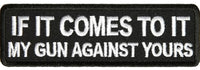 IF IT COMES TO IT MY GUN AGAINST YOURS PATCH - HATNPATCH