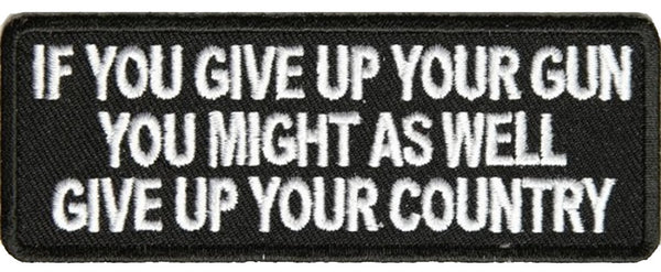 IF YOU GIVE UP YOUR GUN GIVE UP YOUR COUNTRY PATCH - HATNPATCH