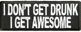 I DON'T GET DRUNK I GET AWESOME PATCH - HATNPATCH