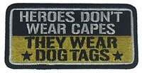 HEROES DON'T WEAR CAPES THEY WEAR DOG TAGS PATCH MILITARY SERVICE VETERAN - HATNPATCH