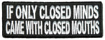 IF ONLY CLOSED MINDS CAME WITH CLOSED MOUTHS PATCH - HATNPATCH