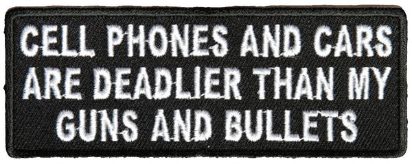 CELL PHONES AND CARS ARE DEADLIER THAN MY GUNS AND BULLETS PATCH - HATNPATCH