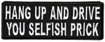 HANG UP AND DRIVE YOU SELFISH PRICK PATCH - HATNPATCH
