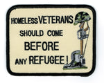 Homeless VETERANS Should Come BEFORE any REFUGEE!! WITH COMBAT CROSS MEMORIAL PATCH - Color - Veteran Owned Business - HATNPATCH