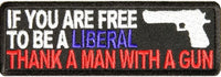 IF YOU ARE FREE TO BE A LIBERAL THANK A MAN WITH A GUN PATCH - HATNPATCH