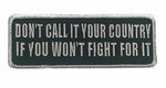 DON'T CALL IT YOUR COUNTRY IF YOU WON'T FIGHT FOR IT PATCH DEFEND PATRIOT - HATNPATCH