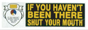 IF YOU HAVEN'T BEEN THERE - VIETNAM BUMPER STICKER - HATNPATCH