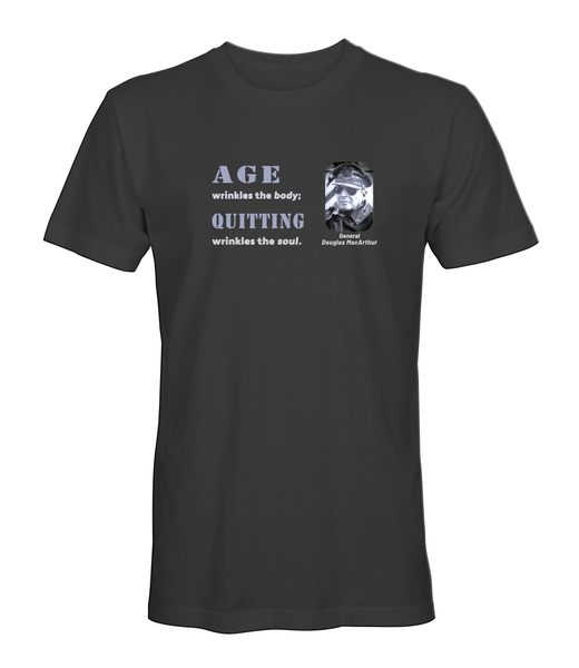 General MacArthur Quote T-Shirt - AGE wrinkles the body QUITTING wrinkles the soul (v3) - HATNPATCH