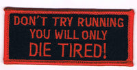 DON'T TRY RUNNING YOU WILL ONLY DIE TIRED PATCH - HATNPATCH