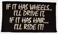 If It Has Wheels I'll Drive It If It Has Hair I'll RIDE IT Patch - HATNPATCH