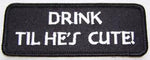 Drink Til He's Cute Patch - HATNPATCH