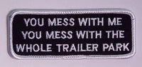 You Mess With Me You Mess With The Whole Trailer Park Patch - HATNPATCH