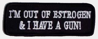 I'm Out Of Estrogen and I HAVE A GUN! Patch - HATNPATCH