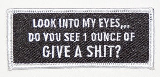 Look Into My Eyes.... Do You See 1 Ounce Of Give A SHIT? Patch - HATNPATCH