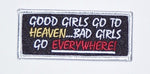 Good Girls Go To Heaven Bad Girls Go EVERYWHERE Patch - HATNPATCH