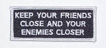 Keep Your Friends Close and Your Enemies CLOSER Patch - HATNPATCH