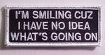 I'M SMILING CUZ I HAVE NO IDEA WHAT'S GOING ON PATCH - HATNPATCH