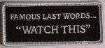 FAMOUS LAST WORDS… WATCH THIS PATCH - HATNPATCH