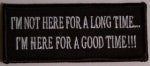 I'M NOT HERE FOR A LONG TIME I'M HERE FOR A GOOD TIME PATCH - HATNPATCH