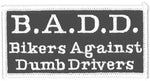 B.A.D.D. Bikers Against Dumb Drivers Patch - HATNPATCH