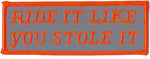 Ride It Like You Stole It Patch - HATNPATCH