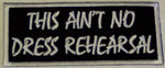 This Ain't No Dress Rehearsal Patch - HATNPATCH