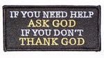 If You Need Help Ask God - If You Don't Thank God Patch - HATNPATCH