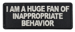 I am a Huge Fan of Inappropriate Behavior Naughty Iron on Patch - HATNPATCH