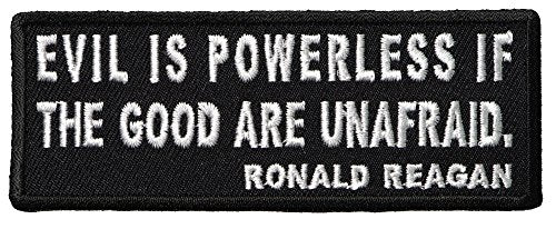 EVIL IS POWERLESS IF THE GOOD ARE UNAFRAID REAGAN QUOTE PATCH - Color - Veteran Owned Business. - HATNPATCH