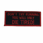 DON'T TRY RUNNING YOU WILL ONLY DIE TIRED PATCH - HATNPATCH