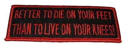 BETTER TO DIE ON YOUR FEET THAN TO LIVE ON YOUR KNEES PATCH - HATNPATCH