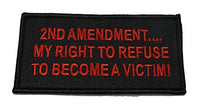 2ND AMENDMENT MY RIGHT TO REFUSE TO BECOME A VICTIM Patch - Red Letters on Black Background - Veteran Owned Business. - HATNPATCH