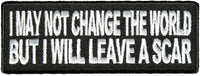 I MAY NOT CHANGE THE WORLD BUT I WILL LEAVE A SCAR PATCH - HATNPATCH